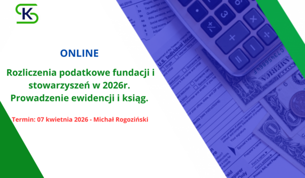 Rozliczenia podatkowe fundacji i stowarzyszeń w 2026r.