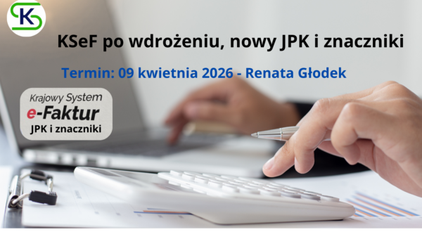 KSeF po wdrożeniu, nowy JPK, znaczniki - szkolenie stacjonarne