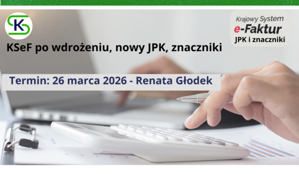 KSeF po wdrożeniu, nowy JPK, znaczniki - szkolenie stacjonarne