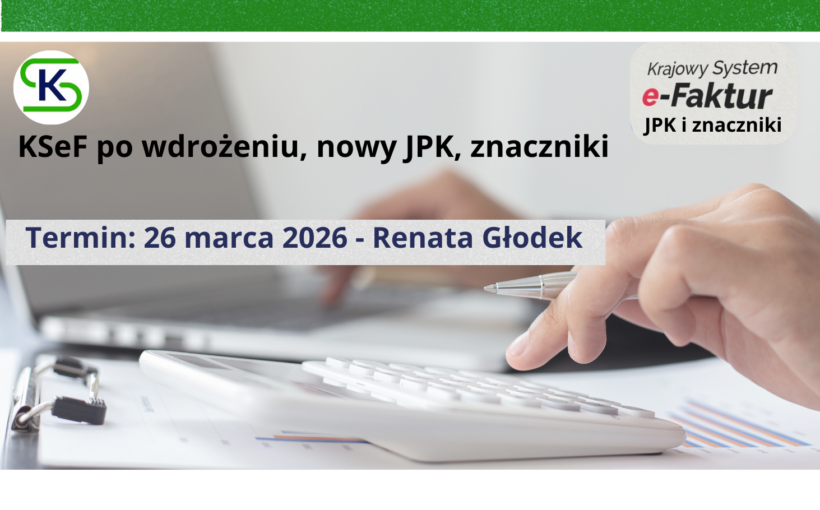 KSeF po wdrożeniu, nowy JPK, znaczniki - szkolenie stacjonarne